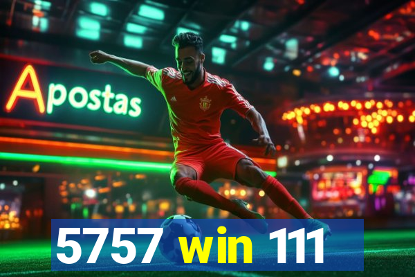 5757 win 111